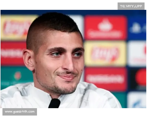 维拉蒂：巴黎欧冠成功依赖团队合作而非个别球员